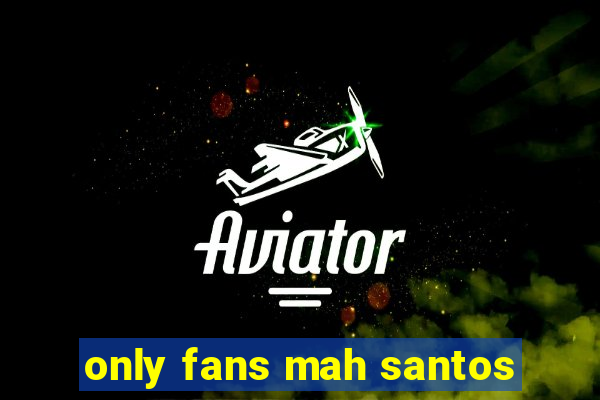 only fans mah santos